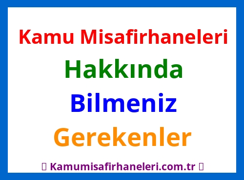 Kamu Misafirhaneleri hakkında bilmeniz gerekenler